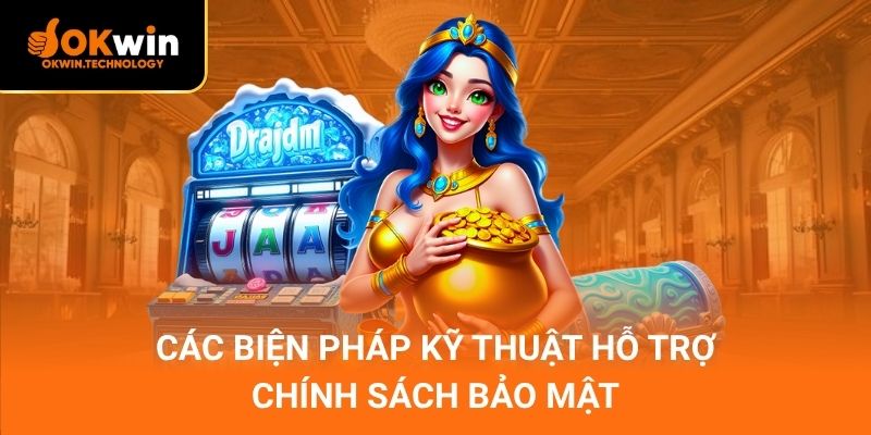 Các biện pháp kỹ thuật hỗ trợ chính sách bảo mật
