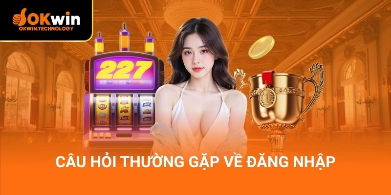 Câu hỏi thường gặp về đăng nhập