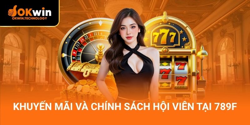 Khuyến mãi và chính sách hội viên tại 789F