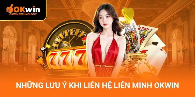 Những lưu ý khi liên hệ Liên minh OKWIN