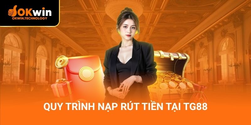 Quy trình nạp rút tiền tại TG88