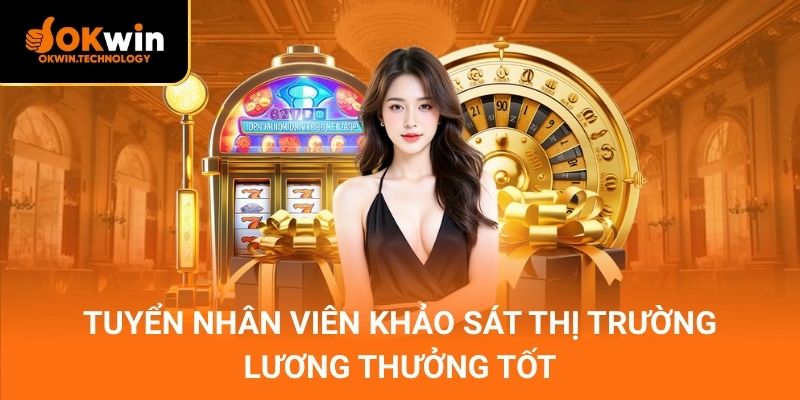 Tuyển Nhân Viên Khảo Sát Thị Trường – Lương thưởng tốt